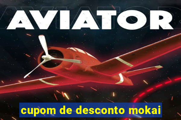 cupom de desconto mokai